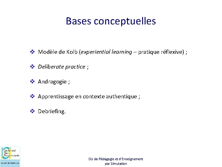 Bases conceptuelles v Modèle de Kolb (experiential learning – pratique réflexive) ; v Deliberate