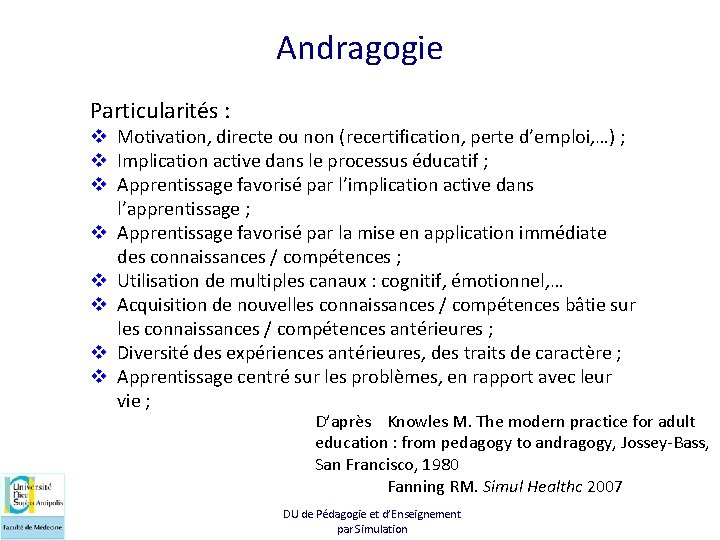 Andragogie Particularités : v Motivation, directe ou non (recertification, perte d’emploi, …) ; v