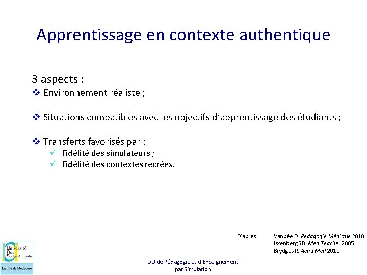 Apprentissage en contexte authentique 3 aspects : v Environnement réaliste ; v Situations compatibles