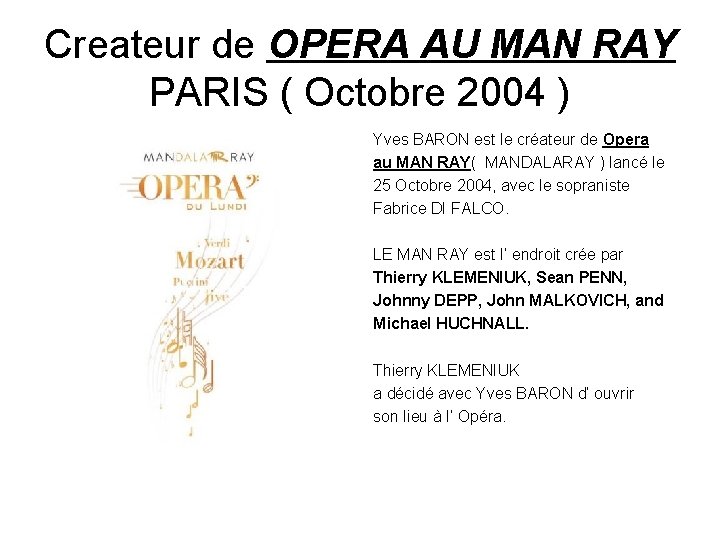 Createur de OPERA AU MAN RAY PARIS ( Octobre 2004 ) Yves BARON est