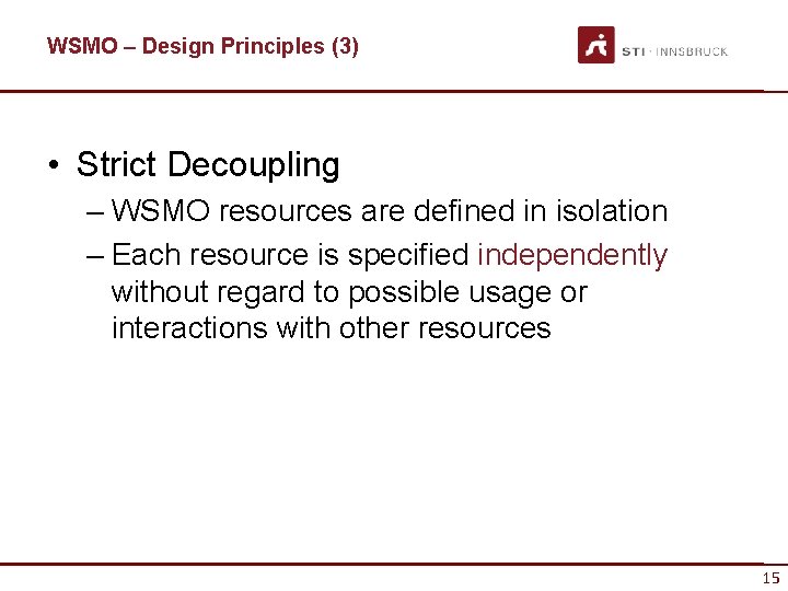 WSMO – Design Principles (3) • Strict Decoupling – WSMO resources are defined in