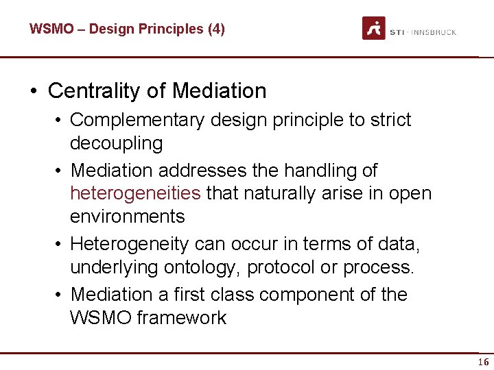 WSMO – Design Principles (4) • Centrality of Mediation • Complementary design principle to