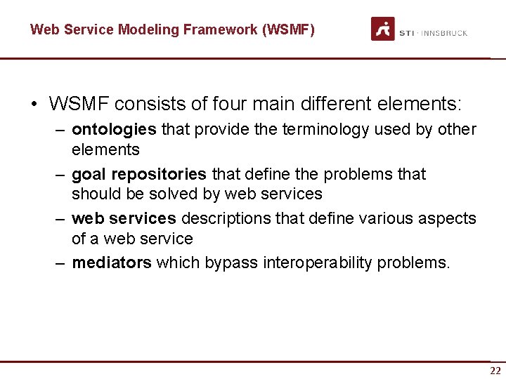Web Service Modeling Framework (WSMF) • WSMF consists of four main different elements: –