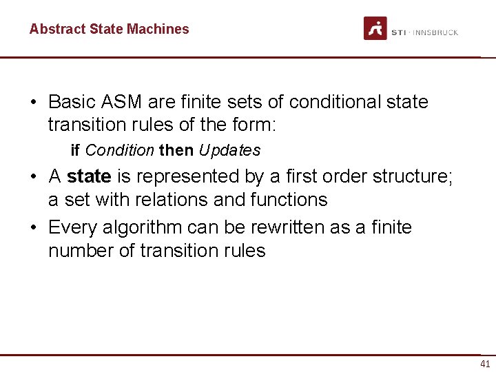 Abstract State Machines • Basic ASM are finite sets of conditional state transition rules