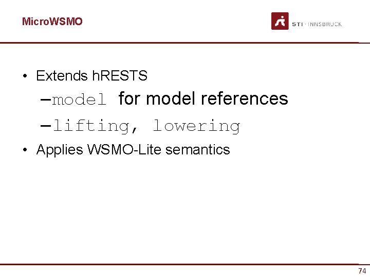 Micro. WSMO • Extends h. RESTS – model for model references – lifting, lowering