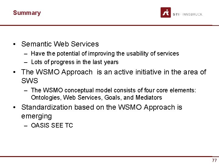 Summary • Semantic Web Services – Have the potential of improving the usability of