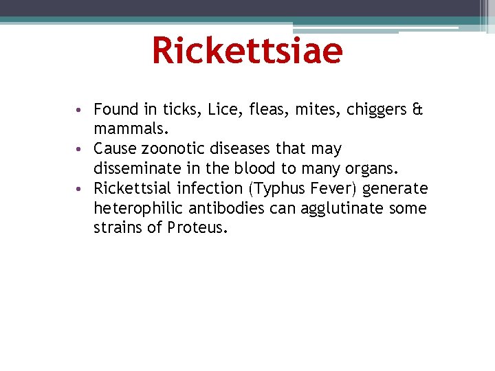 Rickettsiae • Found in ticks, Lice, fleas, mites, chiggers & mammals. • Cause zoonotic