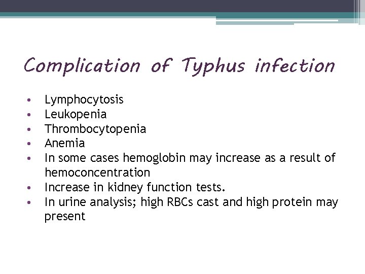 Complication of Typhus infection • • Lymphocytosis Leukopenia Thrombocytopenia Anemia In some cases hemoglobin