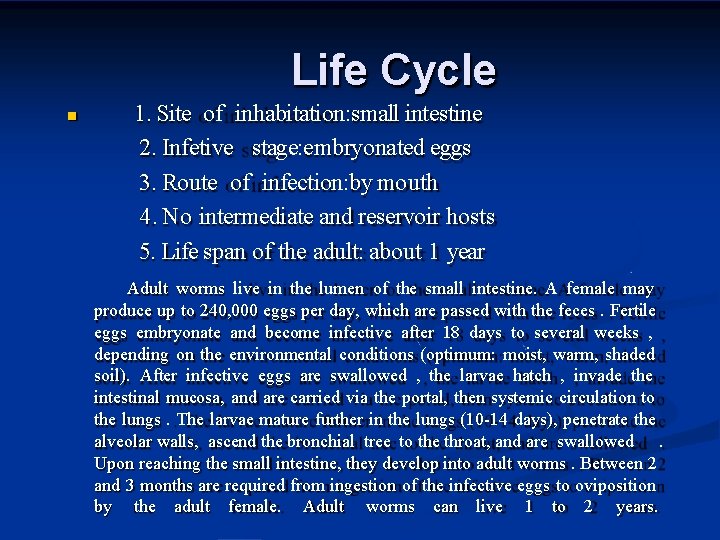 Life Cycle 1. Site of inhabitation: small intestine 2. Infetive stage: embryonated eggs 3.