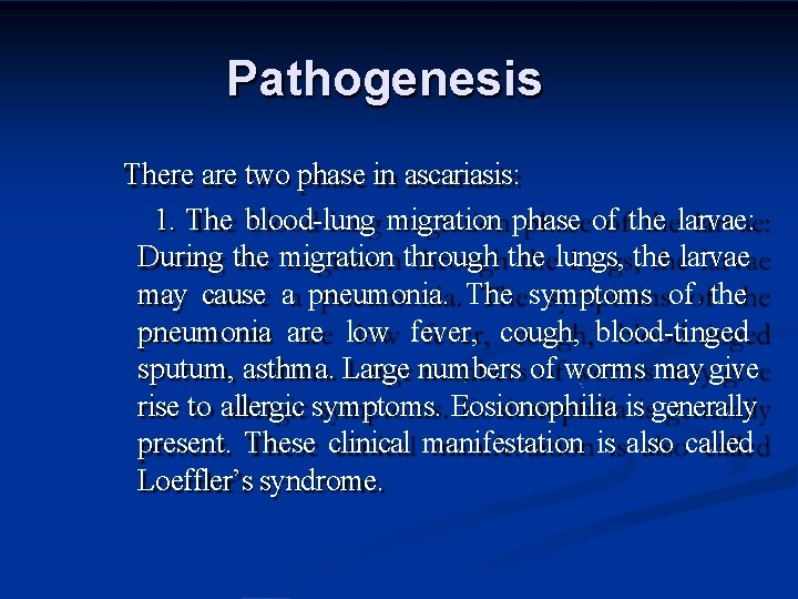 Pathogenesis There are two phase in ascariasis: 1. The blood-lung migration phase of the