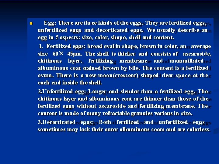  Egg: There are three kinds of the eggs. They are fertilized eggs, unfertilized