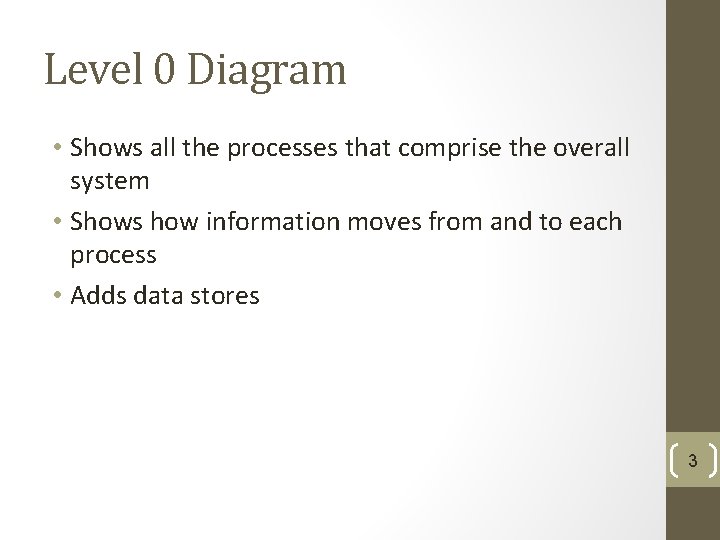 Level 0 Diagram • Shows all the processes that comprise the overall system •
