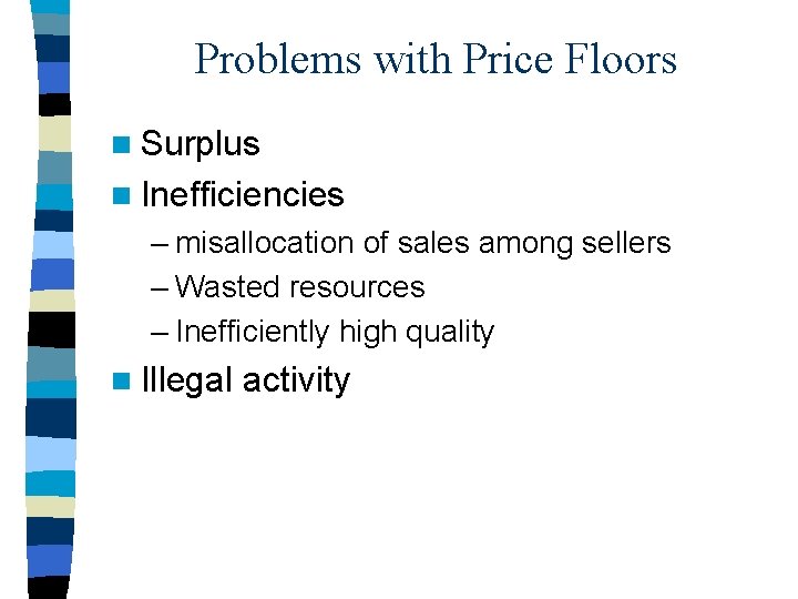 Problems with Price Floors n Surplus n Inefficiencies – misallocation of sales among sellers