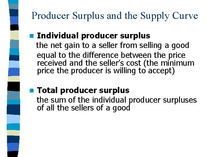 Producer Surplus and the Supply Curve n Individual producer surplus the net gain to