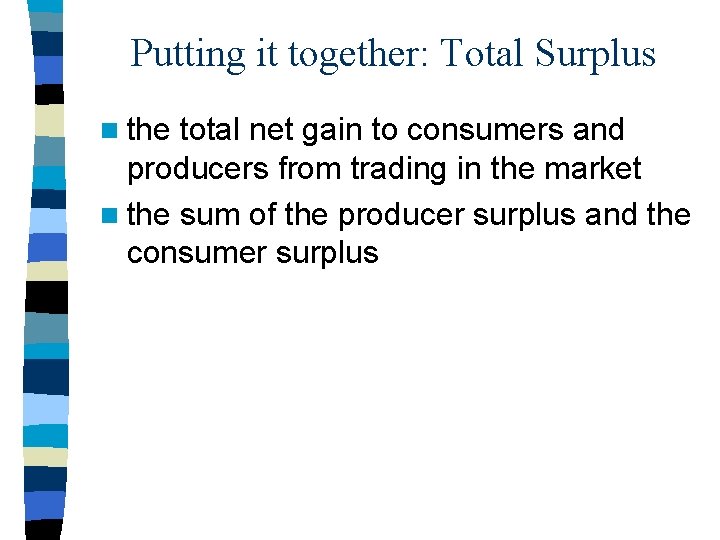 Putting it together: Total Surplus n the total net gain to consumers and producers