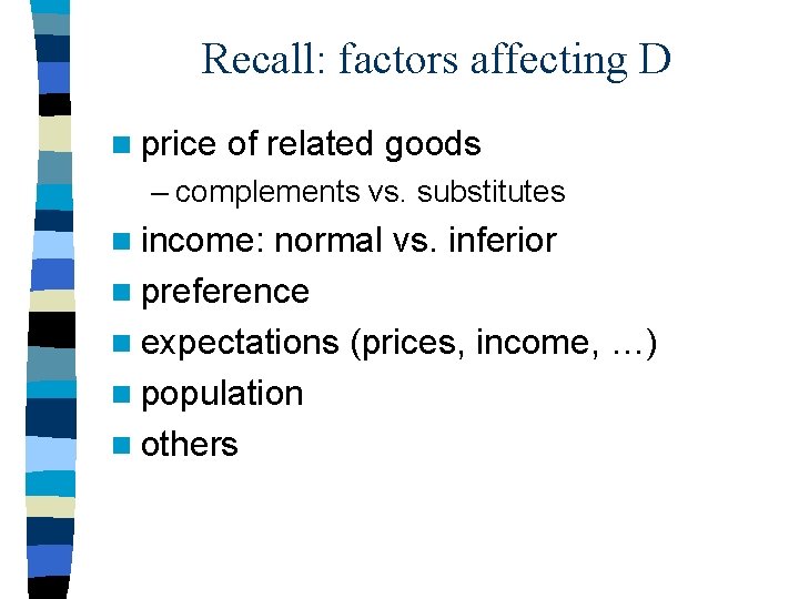 Recall: factors affecting D n price of related goods – complements vs. substitutes n