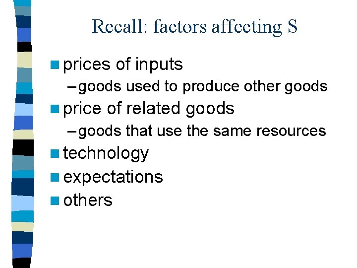 Recall: factors affecting S n prices of inputs – goods used to produce other