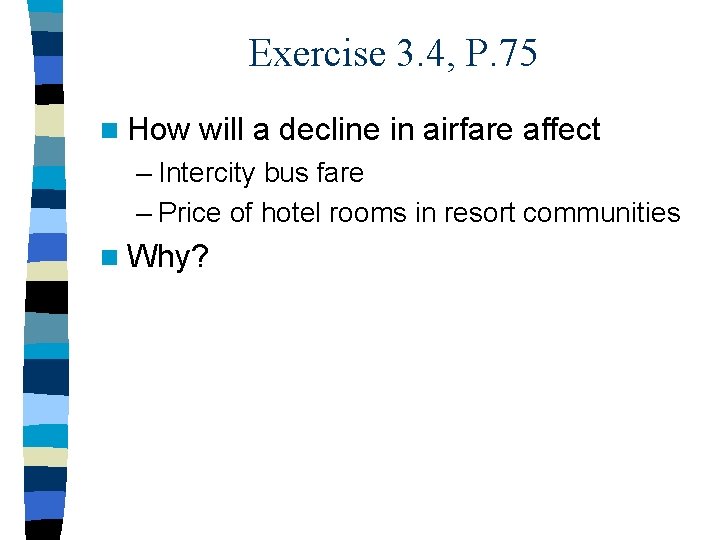 Exercise 3. 4, P. 75 n How will a decline in airfare affect –