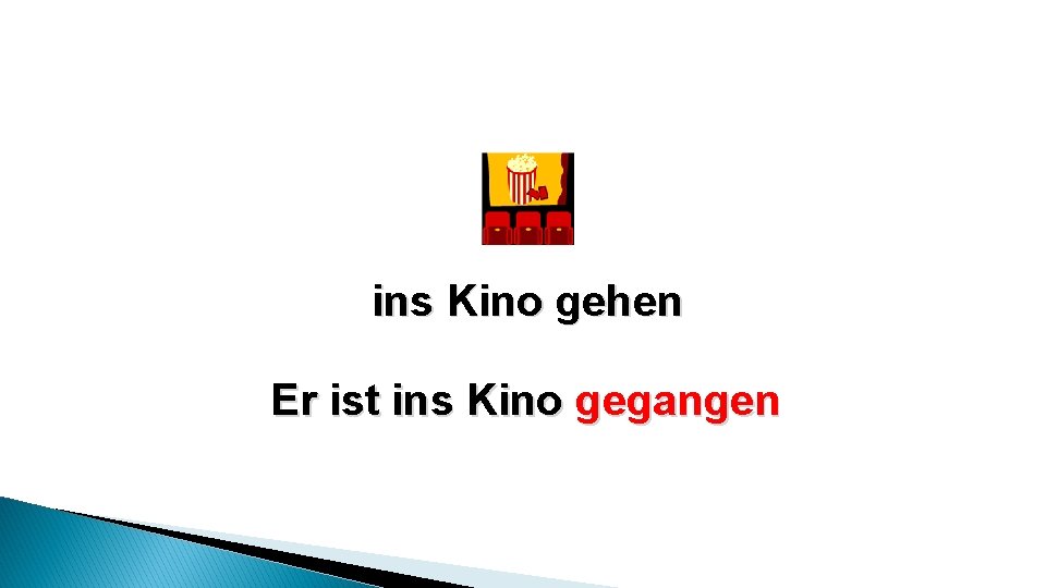 ins Kino gehen Er ist ins Kino gegangen 