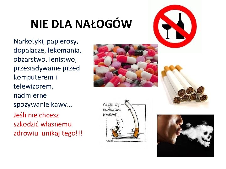 NIE DLA NAŁOGÓW Narkotyki, papierosy, dopalacze, lekomania, obżarstwo, lenistwo, przesiadywanie przed komputerem i telewizorem,