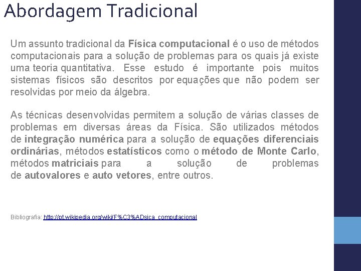 Abordagem Tradicional Um assunto tradicional da Física computacional é o uso de métodos computacionais