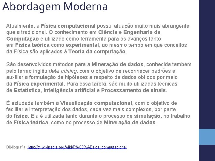 Abordagem Moderna Atualmente, a Física computacional possui atuação muito mais abrangente que a tradicional.