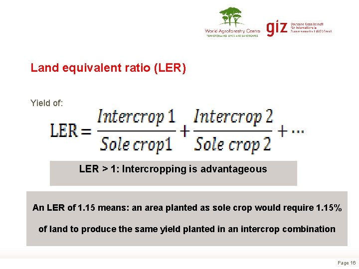 Land equivalent ratio (LER) Yield of: LER > 1: Intercropping is advantageous An LER