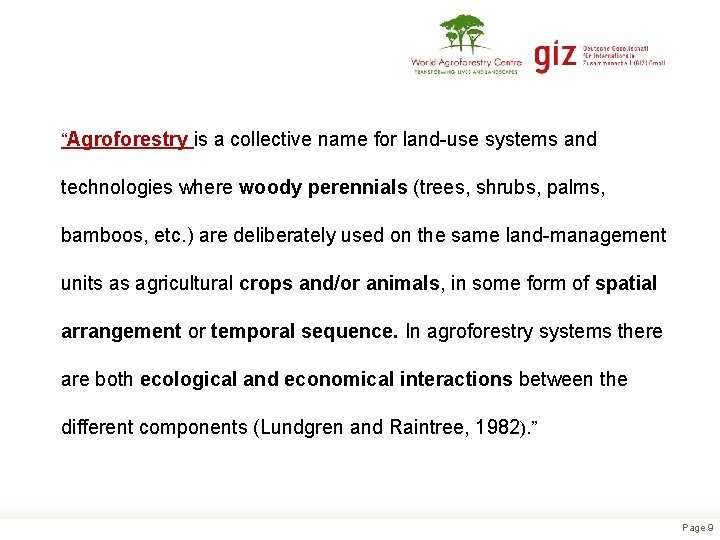 “Agroforestry is a collective name for land-use systems and technologies where woody perennials (trees,