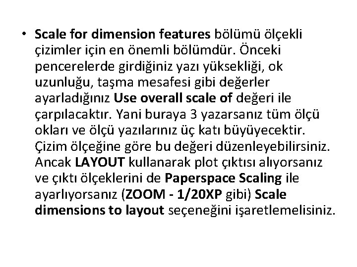  • Scale for dimension features bölümü ölçekli çizimler için en önemli bölümdür. Önceki