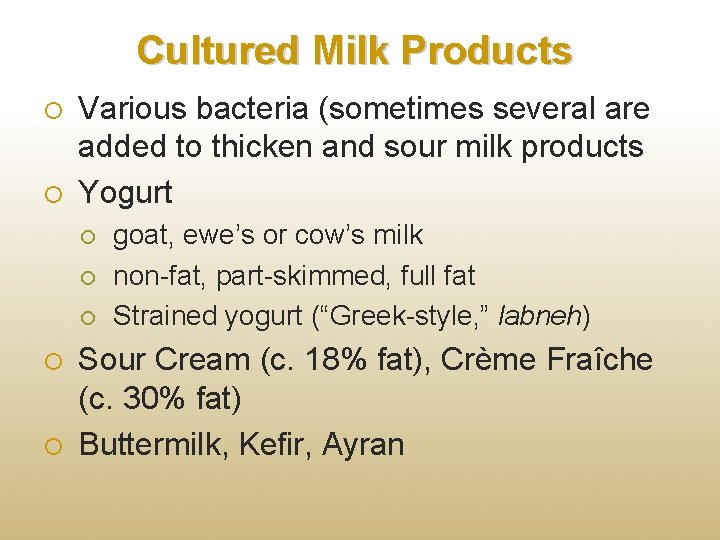 Cultured Milk Products Various bacteria (sometimes several are added to thicken and sour milk