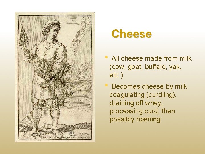 Cheese • All cheese made from milk (cow, goat, buffalo, yak, etc. ) •
