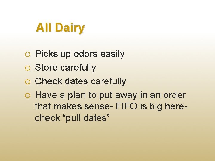 All Dairy Picks up odors easily Store carefully Check dates carefully Have a plan