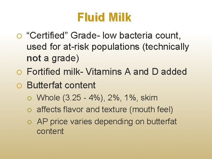 Fluid Milk “Certified” Grade- low bacteria count, used for at-risk populations (technically not a