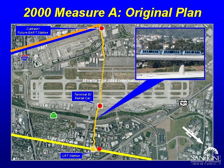2000 Measure A: Original Plan Caltrain/ Future BART Station BAR rain Calt T 880