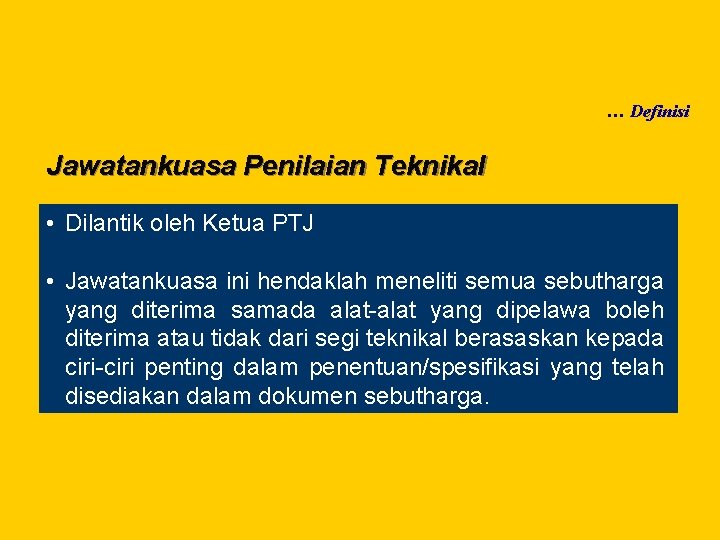 … Definisi Jawatankuasa Penilaian Teknikal • Dilantik oleh Ketua PTJ • Jawatankuasa ini hendaklah