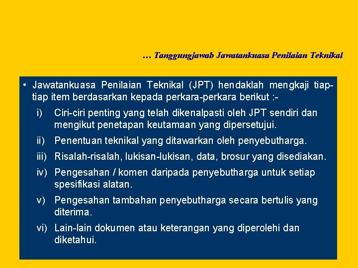 … Tanggungjawab Jawatankuasa Penilaian Teknikal • Jawatankuasa Penilaian Teknikal (JPT) hendaklah mengkaji tiap item