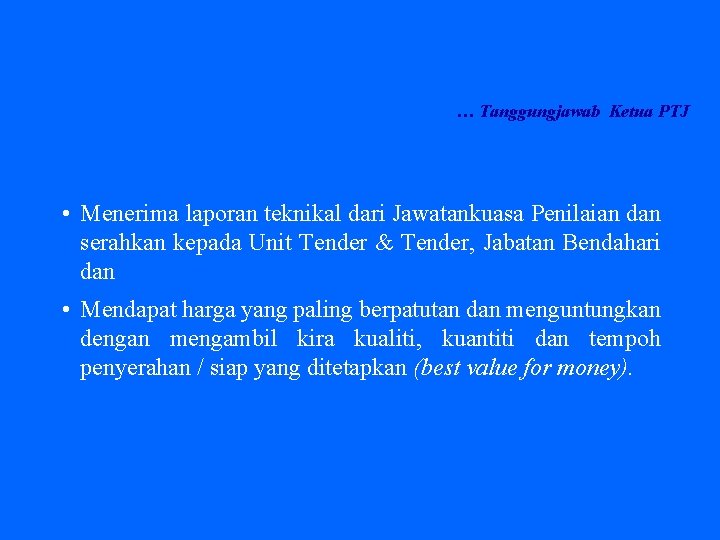 … Tanggungjawab Ketua PTJ • Menerima laporan teknikal dari Jawatankuasa Penilaian dan serahkan kepada