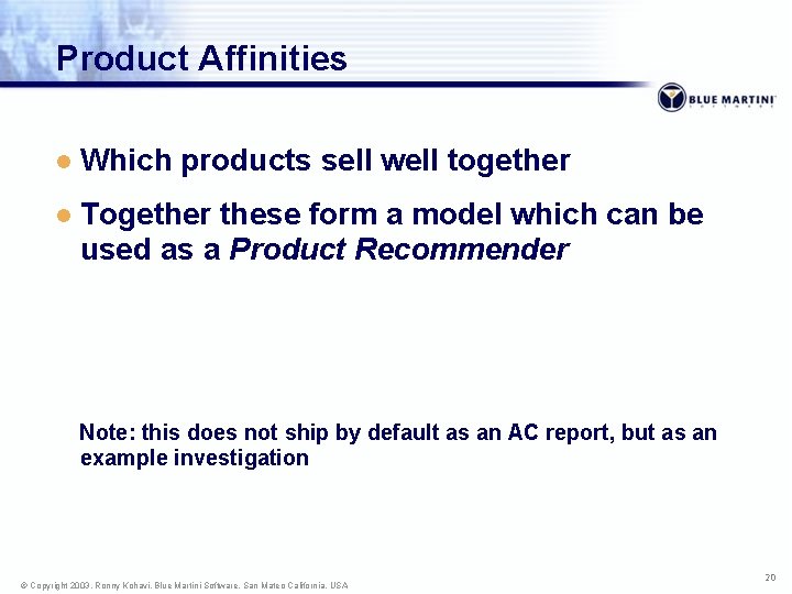 Product Affinities l Which products sell well together l Together these form a model
