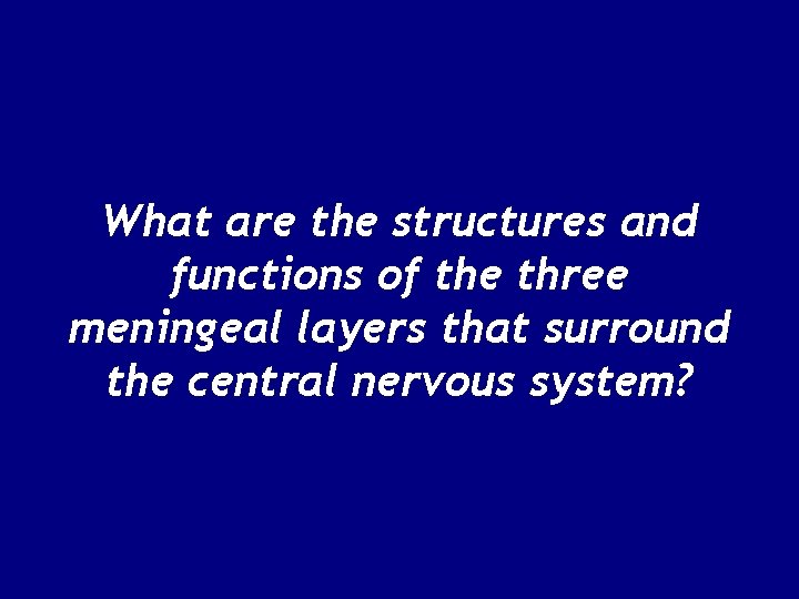 What are the structures and functions of the three meningeal layers that surround the