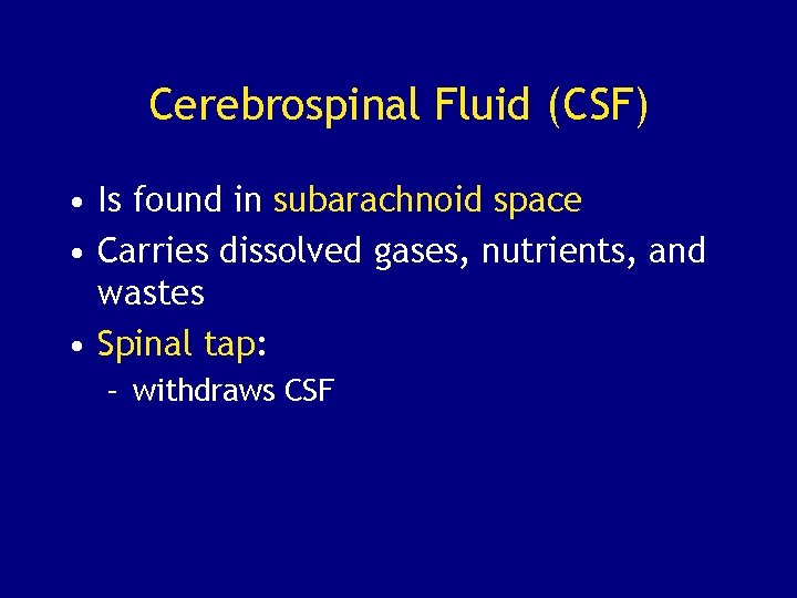 Cerebrospinal Fluid (CSF) • Is found in subarachnoid space • Carries dissolved gases, nutrients,