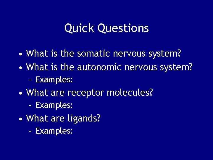 Quick Questions • What is the somatic nervous system? • What is the autonomic