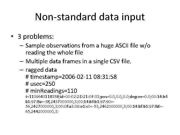 Non-standard data input • 3 problems: – Sample observations from a huge ASCII file