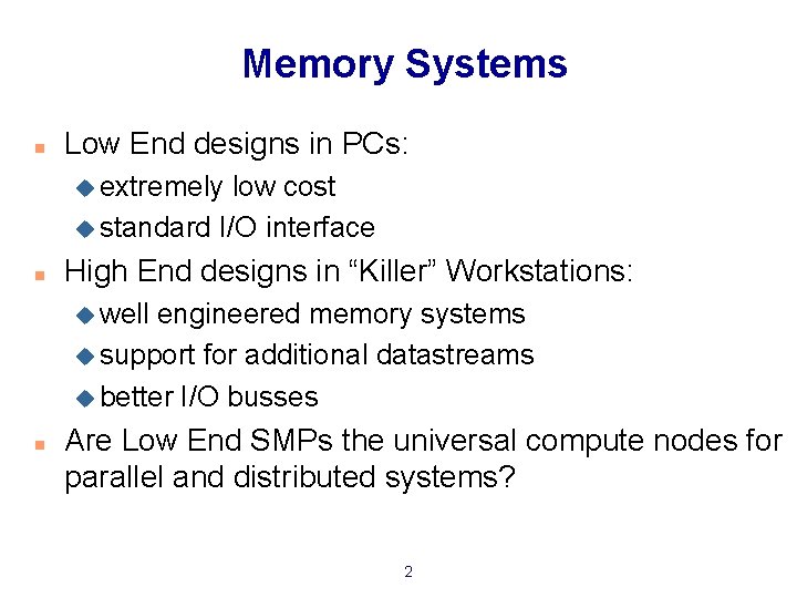 Memory Systems n Low End designs in PCs: u extremely low cost u standard