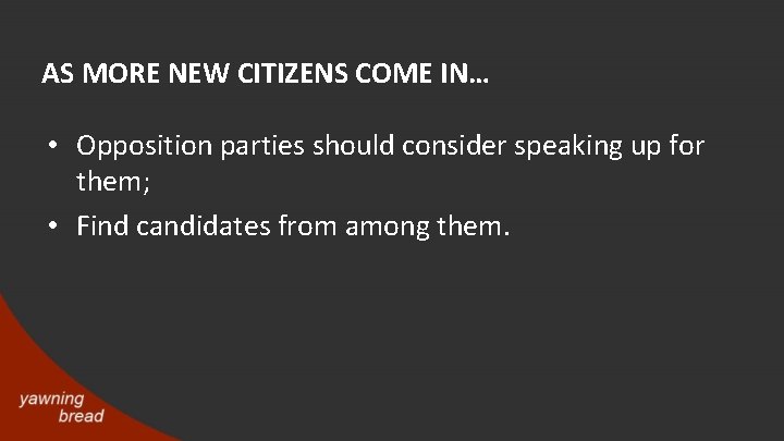 AS MORE NEW CITIZENS COME IN… • Opposition parties should consider speaking up for