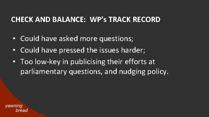 CHECK AND BALANCE: WP’s TRACK RECORD • Could have asked more questions; • Could