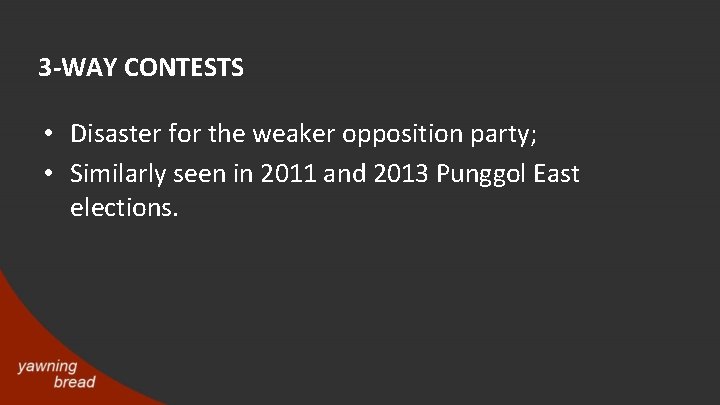 3 -WAY CONTESTS • Disaster for the weaker opposition party; • Similarly seen in