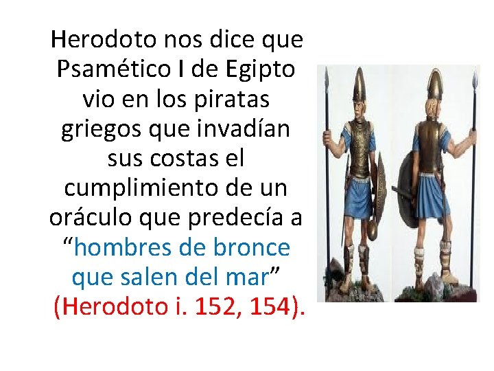 Herodoto nos dice que Psamético I de Egipto vio en los piratas griegos que