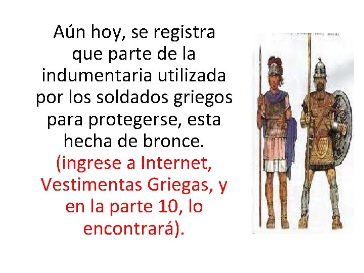 Aún hoy, se registra que parte de la indumentaria utilizada por los soldados griegos