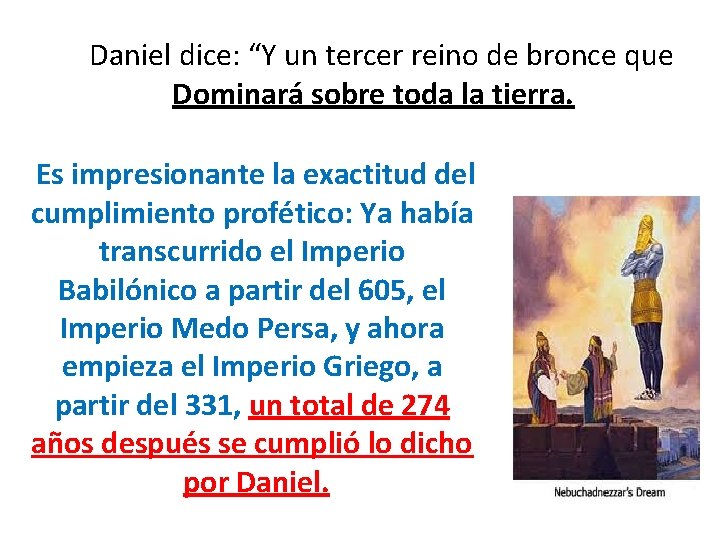 Daniel dice: “Y un tercer reino de bronce que Dominará sobre toda la tierra.