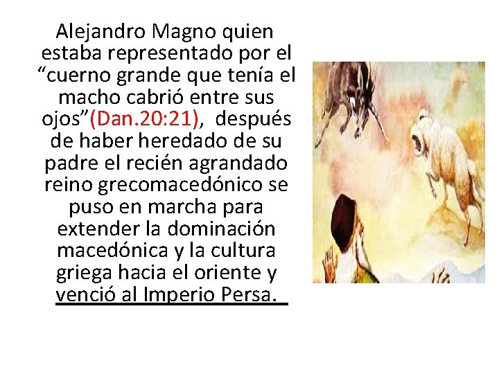 Alejandro Magno quien estaba representado por el “cuerno grande que tenía el macho cabrió